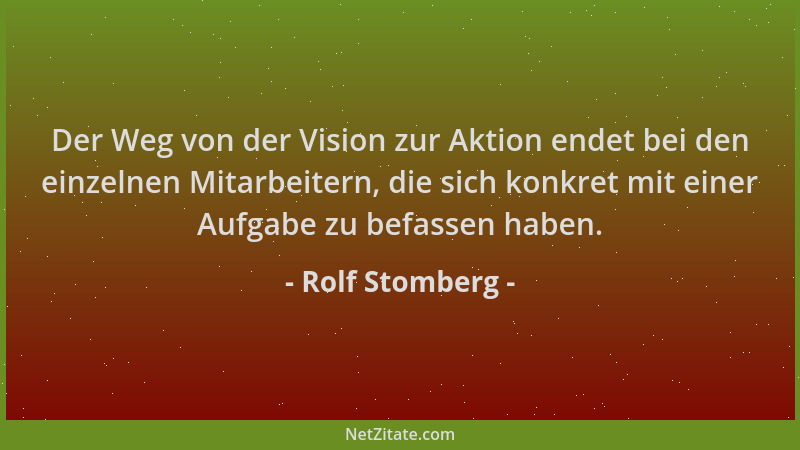 Rolf Stomberg - Der Weg von der Vision zur Aktion endet bei den einzelnen Mitarbeitern, die sich konkret mit einer Aufgabe...