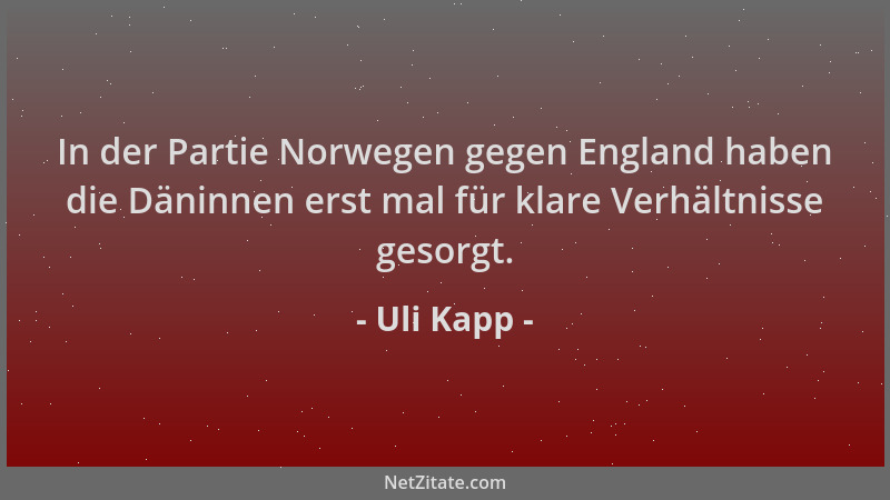 Uli Kapp - In der Partie Norwegen gegen England haben die Däninnen erst mal für klare Verhältnisse gesorgt....