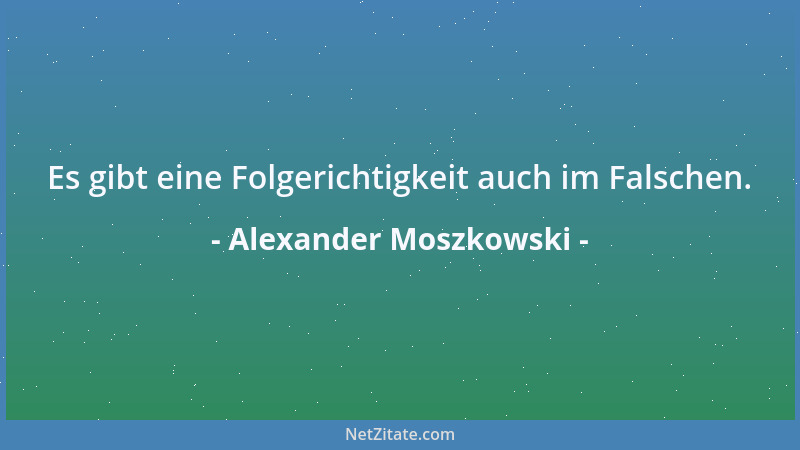 Alexander Moszkowski - Es gibt eine Folgerichtigkeit auch im Falschen....