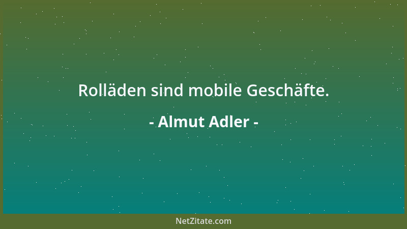 Almut Adler - Rolläden sind mobile Geschäfte....