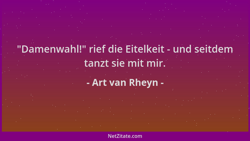 Art van Rheyn -  "Damenwahl! " rief die Eitelkeit - und seitdem tanzt sie mit mir....