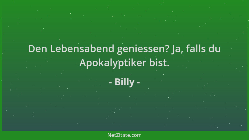 Billy - Den Lebensabend geniessen? Ja, falls du Apokalyptiker bist....