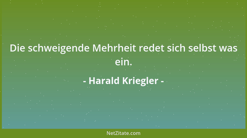 Harald Kriegler - Die schweigende Mehrheit redet sich selbst was ein....