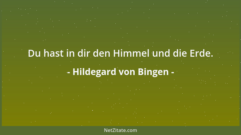Hildegard von Bingen - Du hast in dir den Himmel und die Erde....