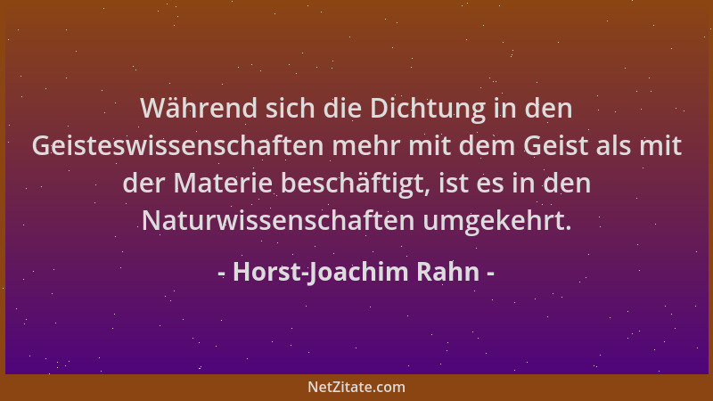 Horst-Joachim Rahn - Während sich die Dichtung in den Geisteswissenschaften mehr mit dem Geist als mit der Materie beschäft...
