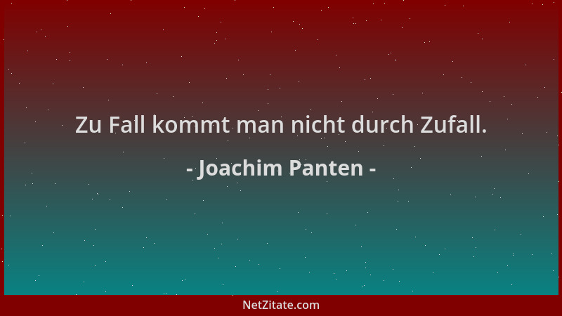 Joachim Panten - Zu Fall kommt man nicht durch Zufall....
