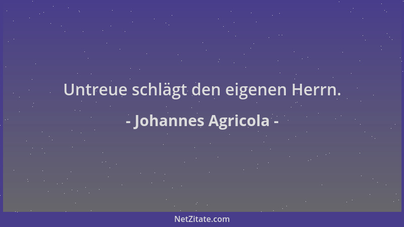Johannes Agricola - Untreue schlägt den eigenen Herrn....