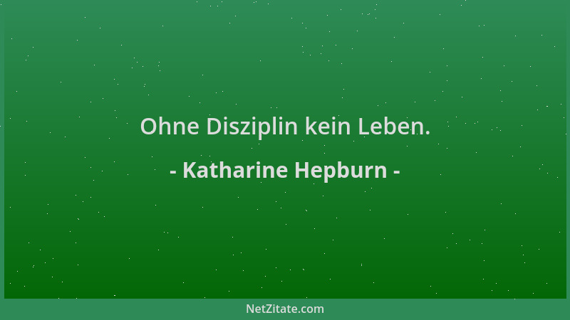 Katharine Hepburn - Ohne Disziplin kein Leben....