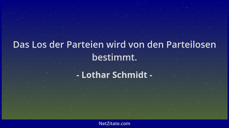 Lothar Schmidt - Das Los der Parteien wird von den Parteilosen bestimmt....