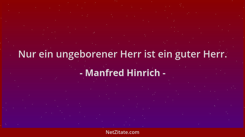 Manfred Hinrich - Nur ein ungeborener Herr ist ein guter Herr....