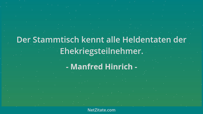 Manfred Hinrich - Der Stammtisch kennt alle Heldentaten der Ehekriegsteilnehmer....