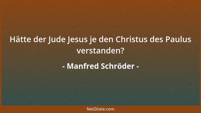 Manfred Schröder - Hätte der Jude Jesus je den Christus des Paulus verstanden?...