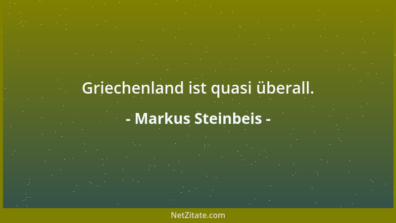 Markus Steinbeis - Griechenland ist quasi überall....