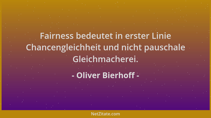 Oliver Bierhoff - Fairness bedeutet in erster Linie Chancengleichheit und nicht pauschale Gleichmacherei....