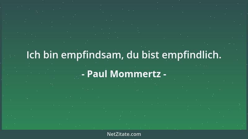 Paul Mommertz - Ich bin empfindsam, du bist empfindlich....