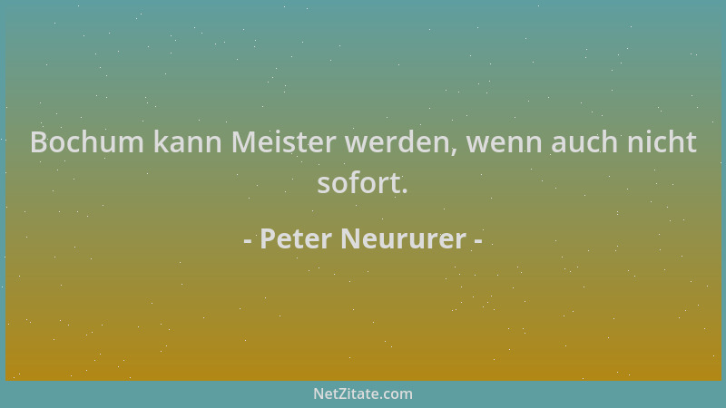 Peter Neururer - Bochum kann Meister werden, wenn auch nicht sofort....