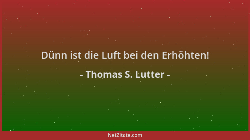 Thomas S. Lutter - Dünn ist die Luft bei den Erhöhten!...
