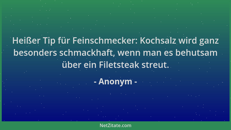 Anonym - Heißer Tip für Feinschmecker: Kochsalz wird ganz besonders schmackhaft, wenn man es behutsam über ein Filetsteak s...