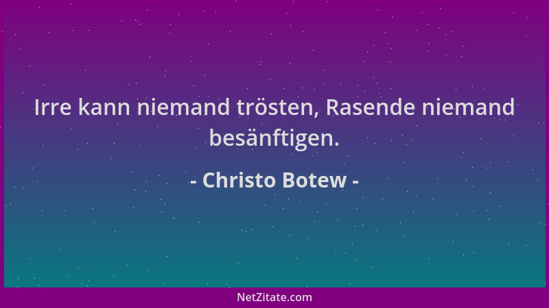 Christo Botew - Irre kann niemand trösten, Rasende niemand besänftigen....