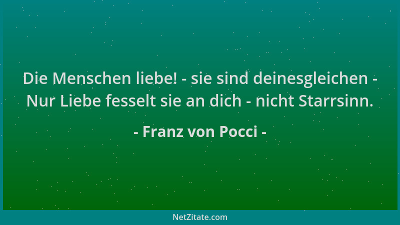 Franz von Pocci - Die Menschen liebe! - sie sind deinesgleichen - Nur Liebe fesselt sie an dich - nicht Starrsinn....