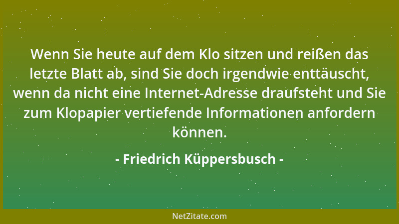 Friedrich Küppersbusch - Wenn Sie heute auf dem Klo sitzen und reißen das letzte Blatt ab, sind Sie doch irgendwie enttäusc...