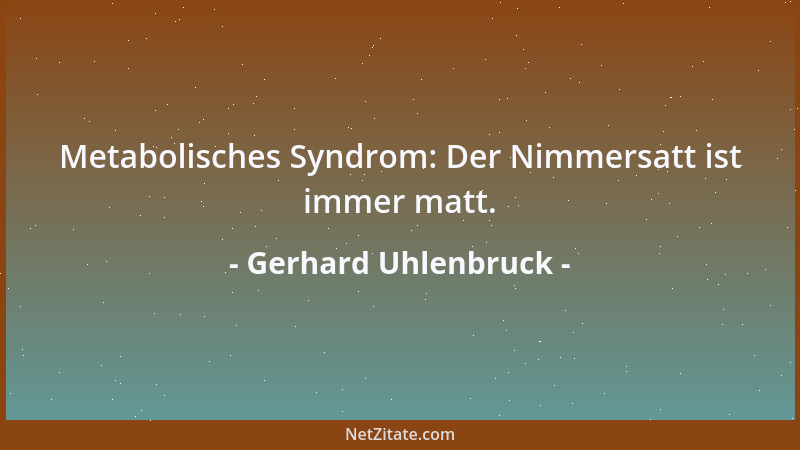 Gerhard Uhlenbruck - Metabolisches Syndrom: Der Nimmersatt ist immer matt....