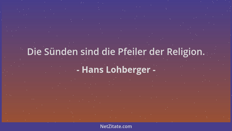 Hans Lohberger - Die Sünden sind die Pfeiler der Religion....