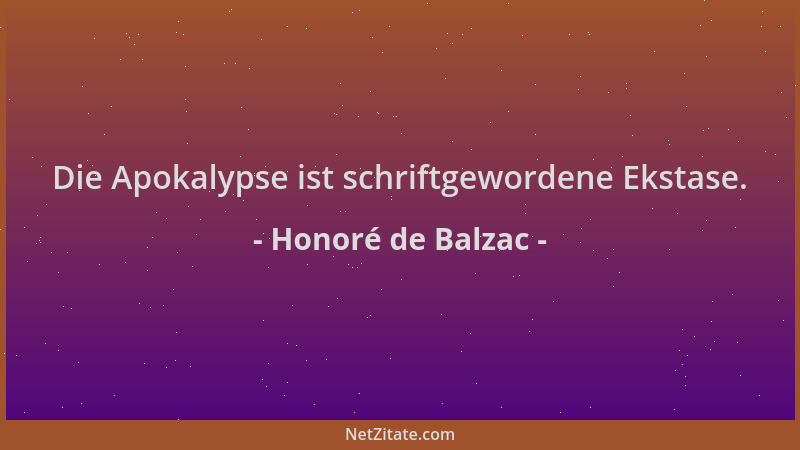 Honoré de Balzac - Die Apokalypse ist schriftgewordene Ekstase....
