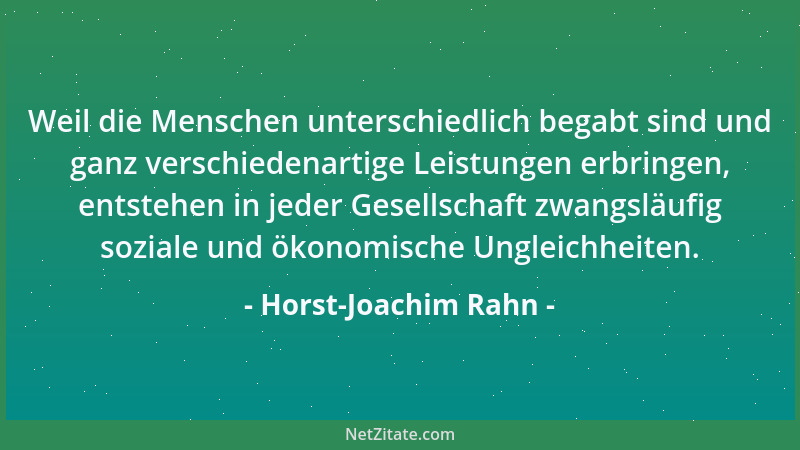 Horst-Joachim Rahn - Weil die Menschen unterschiedlich begabt sind und ganz verschiedenartige Leistungen erbringen, entsteh...