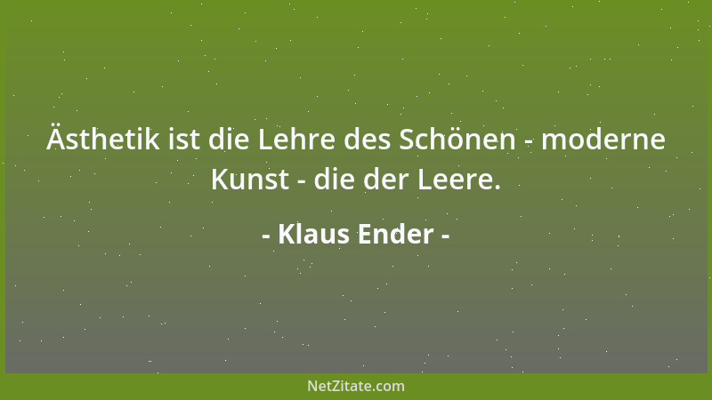 Klaus Ender - Ästhetik ist die Lehre des Schönen - moderne Kunst - die der Leere....