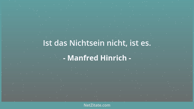 Manfred Hinrich - Ist das Nichtsein nicht, ist es....