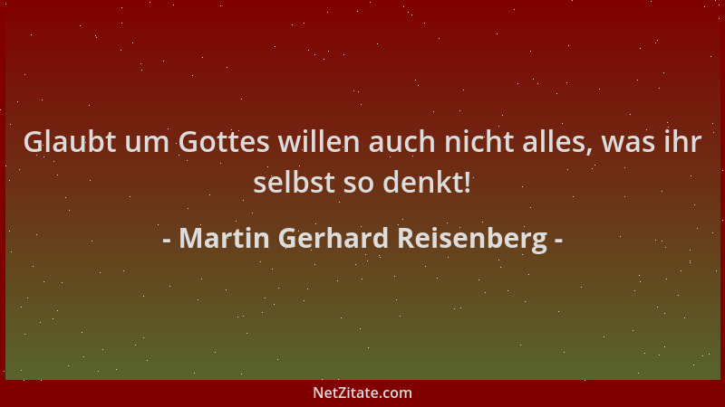 Martin Gerhard Reisenberg - Glaubt um Gottes willen auch nicht alles, was ihr selbst so denkt!...
