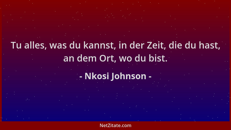 Nkosi Johnson - Tu alles, was du kannst, in der Zeit, die du hast, an dem Ort, wo du bist....