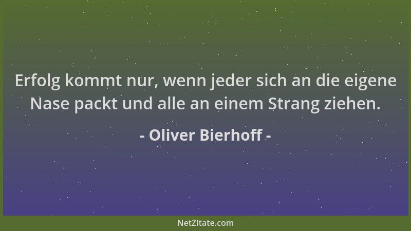 Oliver Bierhoff - Erfolg kommt nur, wenn jeder sich an die eigene Nase packt und alle an einem Strang ziehen....