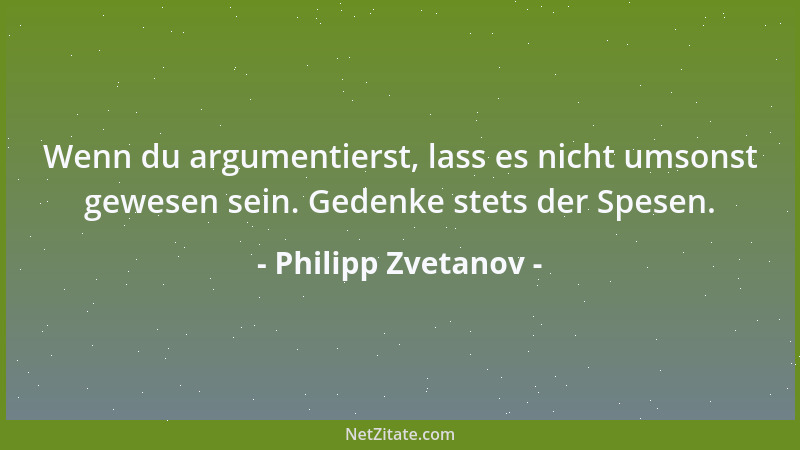 Philipp Zvetanov - Letztendlich schreibe ich, um abgeschrieben zu werden....