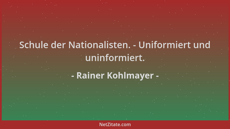 Rainer Kohlmayer - Schule der Nationalisten. - Uniformiert und uninformiert....