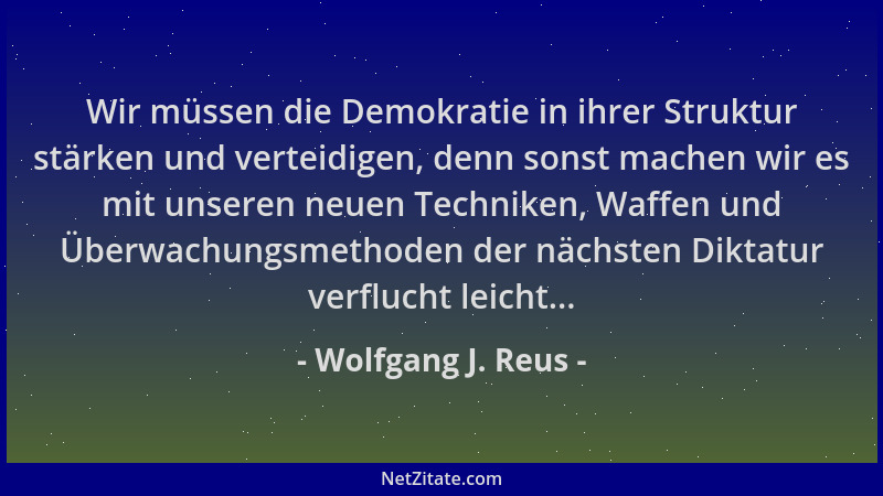 Wolfgang J. Reus - Wir müssen die Demokratie in ihrer Struktur stärken und verteidigen, denn sonst machen wir es mit unsere...
