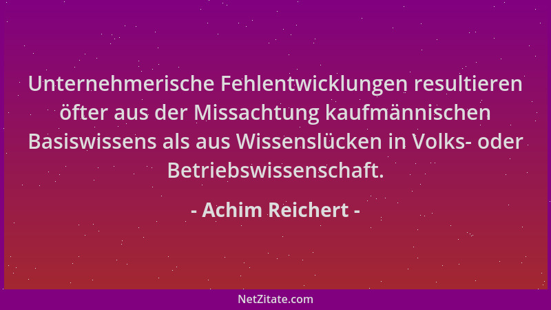 Achim Reichert - Unternehmerische Fehlentwicklungen resultieren öfter aus der Missachtung kaufmännischen Basiswissens als a...