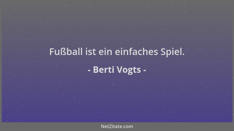 Berti Vogts - Fußball ist ein einfaches Spiel....