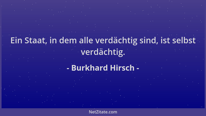Burkhard Hirsch - Ein Staat, in dem alle verdächtig sind, ist selbst verdächtig....