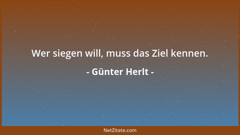 Günter Herlt - Wer siegen will, muss das Ziel kennen....