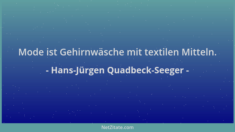 Hans-Jürgen Quadbeck-Seeger - Mode ist Gehirnwäsche mit textilen Mitteln....