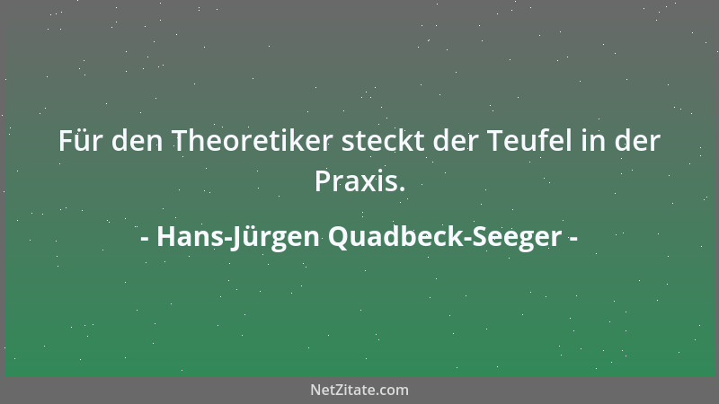 Hans-Jürgen Quadbeck-Seeger - Für den Theoretiker steckt der Teufel in der Praxis....