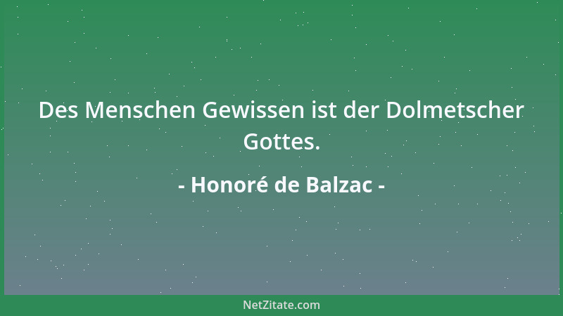 Honoré de Balzac - Des Menschen Gewissen ist der Dolmetscher Gottes....