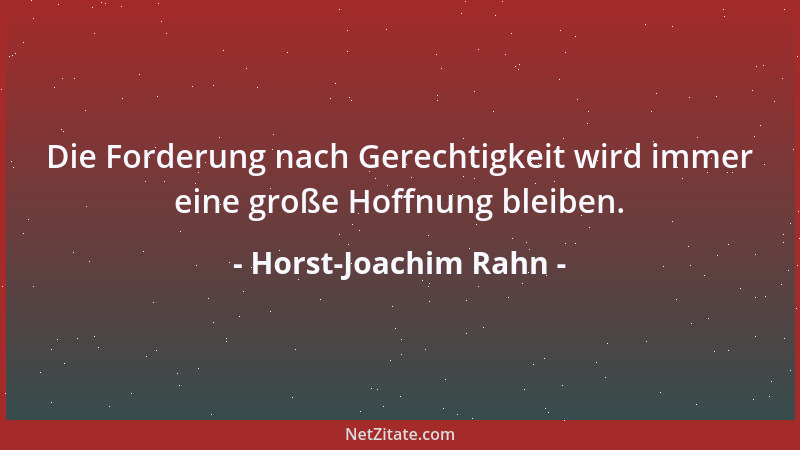 Horst-Joachim Rahn - Die Forderung nach Gerechtigkeit wird immer eine große Hoffnung bleiben....