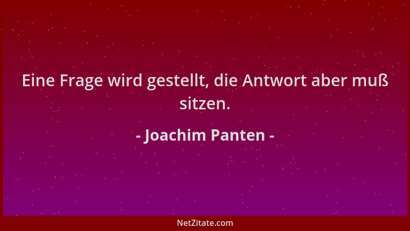 Joachim Panten - Eine Frage wird gestellt, die Antwort aber muß sitzen....