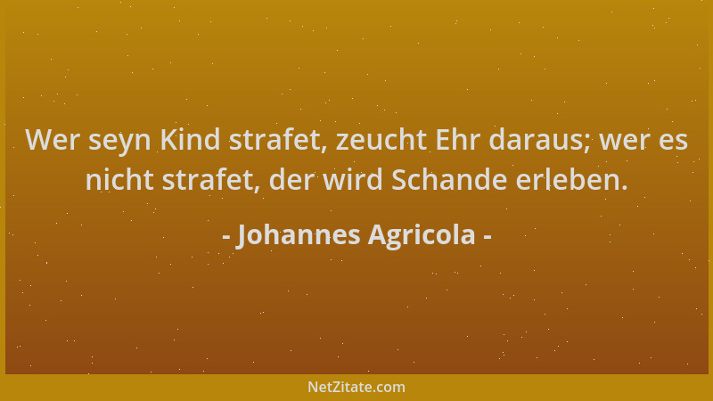 Johannes Agricola - Wer seyn Kind strafet, zeucht Ehr daraus; wer es nicht strafet, der wird Schande erleben....