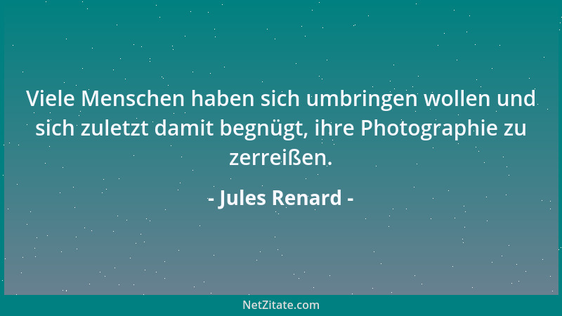 Jules Renard - Es nützt nichts, gut zu sprechen; man muß schnell sprechen, um vor der Antwort fertig zu sein....