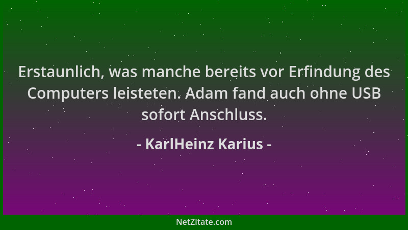 KarlHeinz Karius - Erstaunlich, was manche bereits vor Erfindung des Computers leisteten. Adam fand auch ohne USB sofort An...