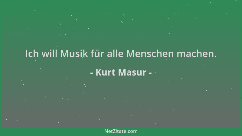 Kurt Masur - Ich will Musik für alle Menschen machen....
